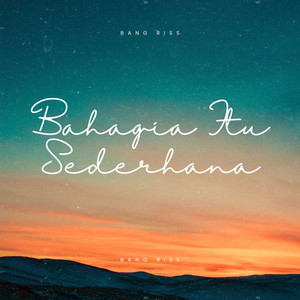 Bahagia Itu Sederhana by Bang Riss