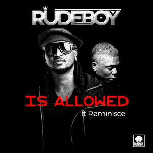 Is Allowed by Rudeboy, Reminisce