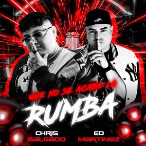 Que No Se Acabe La Rumba by Chris Salgado, Ed Martinez