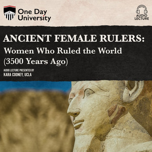 Ancient Female Rulers - Women Who Ruled the World (3500 Years Ago) [Unabridged]