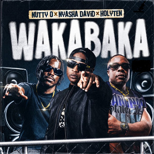 Nutty O, Holy Ten & Nyasha David - Wakabaka