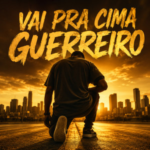 VAI PRA CIMA GUERREIRO by DINASTIA SAGRADA OFICIAL