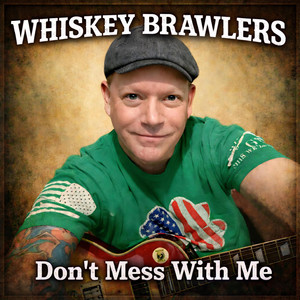Don't Mess with Me by Whiskey Brawlers