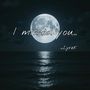 I Missed You...