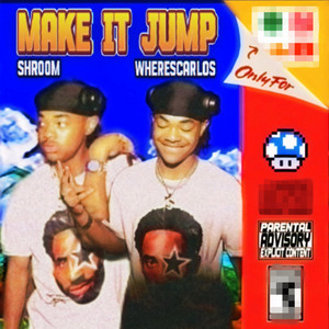 MAKE IT JUMP by Shroom