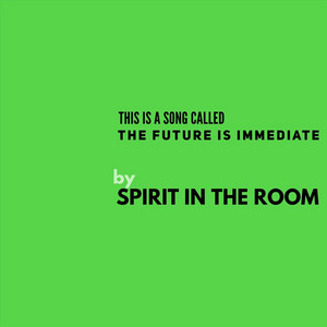 The Future Is Immediate by Spirit in the Room