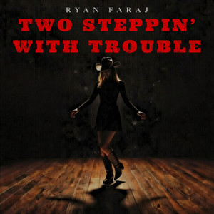 Two Steppin' with Trouble by Ryan Faraj