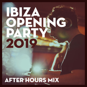 Ibiza Opening Party 2019 - After Hours (DJ Mix) album
