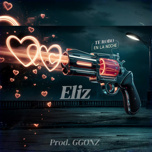 Te Robo En La Noche (feat. Gonzalo Falcón) by Eliz, Gonzalo Falcón