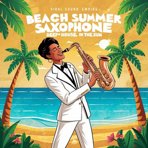Viral Sound Empire - Beach Summer Saxophone Deep House in the Sun