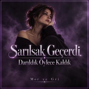 Sarılsak Geçerdi Darıldık Öylece Kaldık by Mor ve Gri