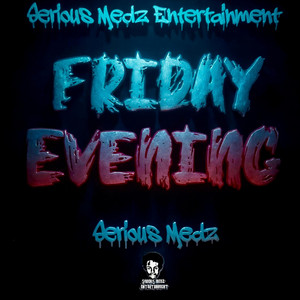 Friday Evening by Serious Medz