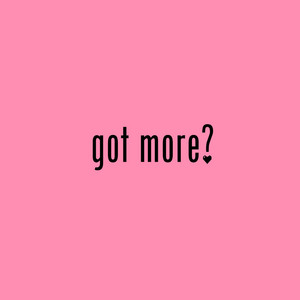 GOT MORE? by LAY LOE