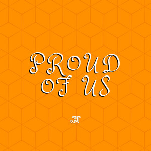 PROUD OF US by J-Unity