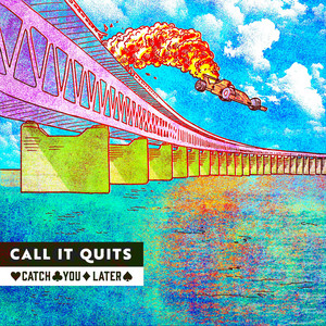 Call It Quits by Catch You Later