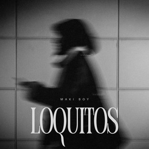 LOQUITOS by MAKI BOY
