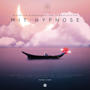 Glücklich einschlafen und durchschlafen mit Hypnose (XXL-Bundle) [5 geführte Einschlafhilfen bei Schlafstörungen, negativen Gedanken und Einsamkeit]