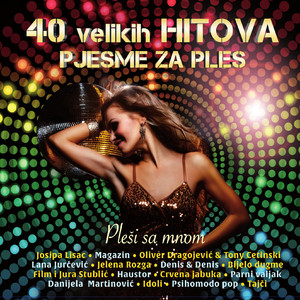 40 Velikih Hitova - Pjesme Za Ples - Pleši Sa Mnom album