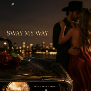 SWAY MY WAY by Wade Ward Music