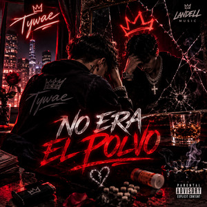 NO ERA EL POLVO by Tywae