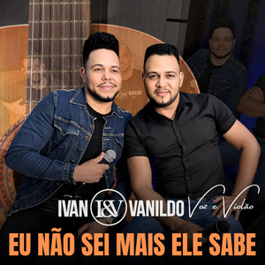 Ivan e Vanildo - Eu Não Sei Mais Ele Sabe (Voz e Violão)