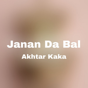 Akhtar kaka - Janan Da Bal