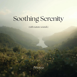 Soothing Serenity (with nature sounds) by Ethereva
