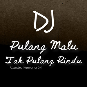 Candra Permana SH - Dj - Pulang Malu Tak Pulang Rindu (feat. Ade Perlan)