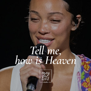 Tell me, how is Heaven by May the Lord Studio