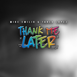 Thank Me Later 2018 by Mike Emilio, Tareq Lopez