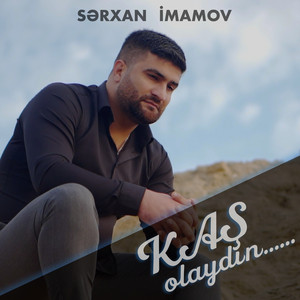 Sərxan İmamov - Kaş Olaydın