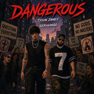 Dangerous by Tyson James, Xerogangg