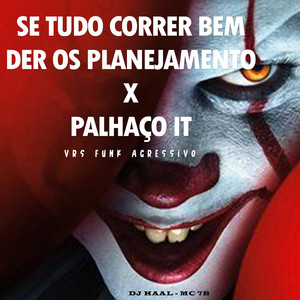 DJ Haal & Mc 7B - Se tudo correr bem der certo os planejamento - Palhaço IT