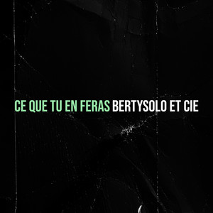 Bertysolo et cie - Ce que tu en feras