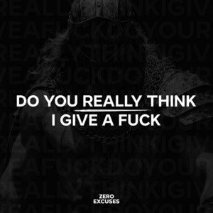 Do You Really Think I Give a Fuck by Zero Excuses