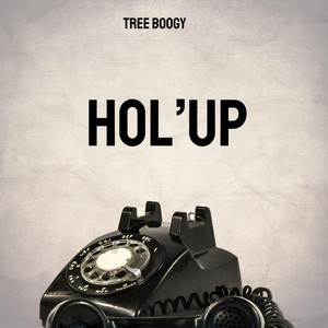 Hol'Up by Tree Boogy