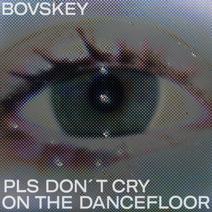 pls don't cry on the dancefloor by Bovskey
