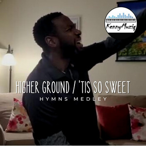 Higher Ground / 'Tis So Sweet (Hymns Medley) by KennyMuziq