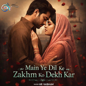 Hr Vaibhaw - Main Ye Dil Ke Zakhm Ko Dekh