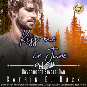 Kiss me in June: Unverhofft Single-Dad [Kleinstadtliebe in Pinewood Bay, Band 6 (ungekürzt)]