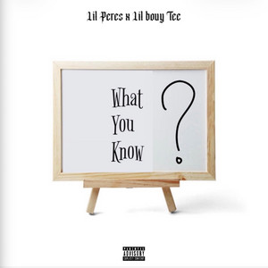 What You Know by Lil Bouy Tee, Lil Peres