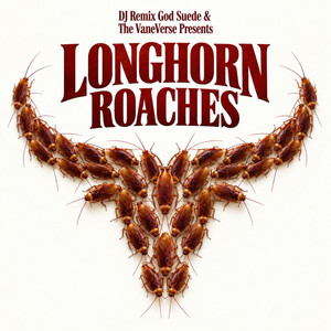 LongHorn Roaches by DJ Suede The Remix God, THE VANEVERSE