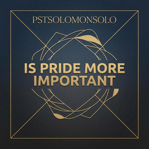 pstsolomonsolo - IS PRIDE MORE IMPORTANT