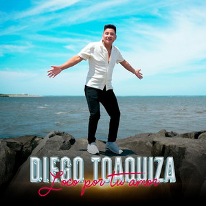 Diego Toaquiza - Loco por tu amor