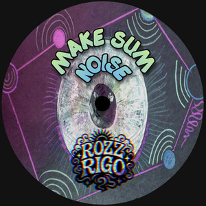 Make Sum Noise by ROZZ RIGO