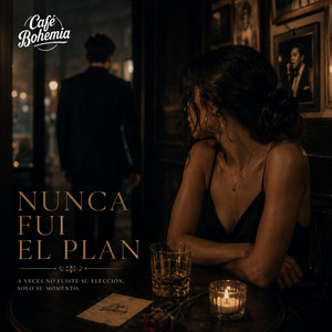 Nunca Fui El Plan by Cafe Bohemia