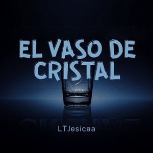 El Vaso De Cristal by LTJesicaa