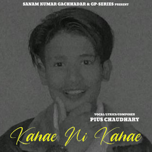 Piyush Chaudhary - Kahae Ni Kahae