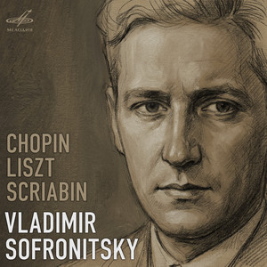 Vladimir Sofronitsky. Chopin, Liszt, Scriabin - Album by Vladimir