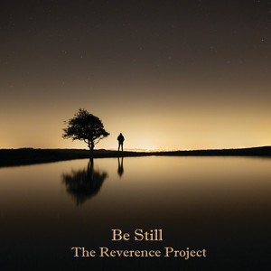 Be Still by The Reverence Project